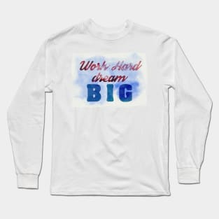 Work Hard, Dream Big success and motivational quote Daily Affirmations Mantra Long Sleeve T-Shirt